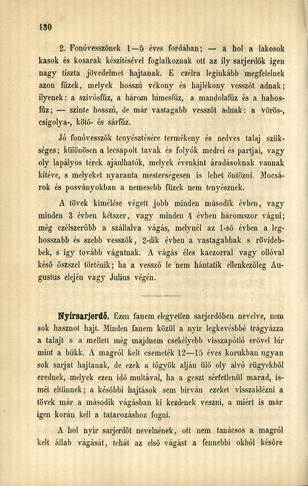 2. Fonóvesszőnek 1 5 éves fordában; a hol a lakosok kasok és kosarak készítésével foglalkoznak ott az ily sarjerdők igen nagy tiszta jövedelmet hajtanak.