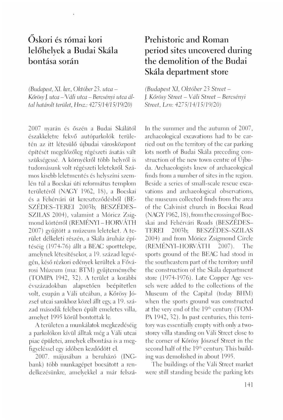 Őskori és római kori lelőhelyek a Budai Skála J bontása során Prehistoric and Roman period sites uncovered during the demolition of the Budai Skála department store (Budapest, XI. ker., Október 23.