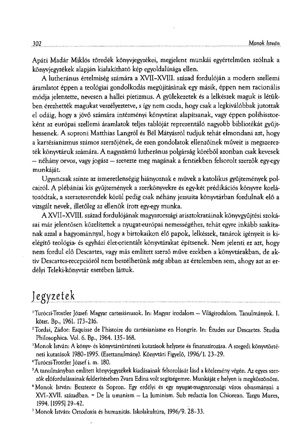 302. Monok István Apáti Madár Miklós töredék könyvjegyzékei, megjelent munkái egyértelműen szólnak a könyvjegyzékek alapján kialakítható kép egyoldalúsága ellen.