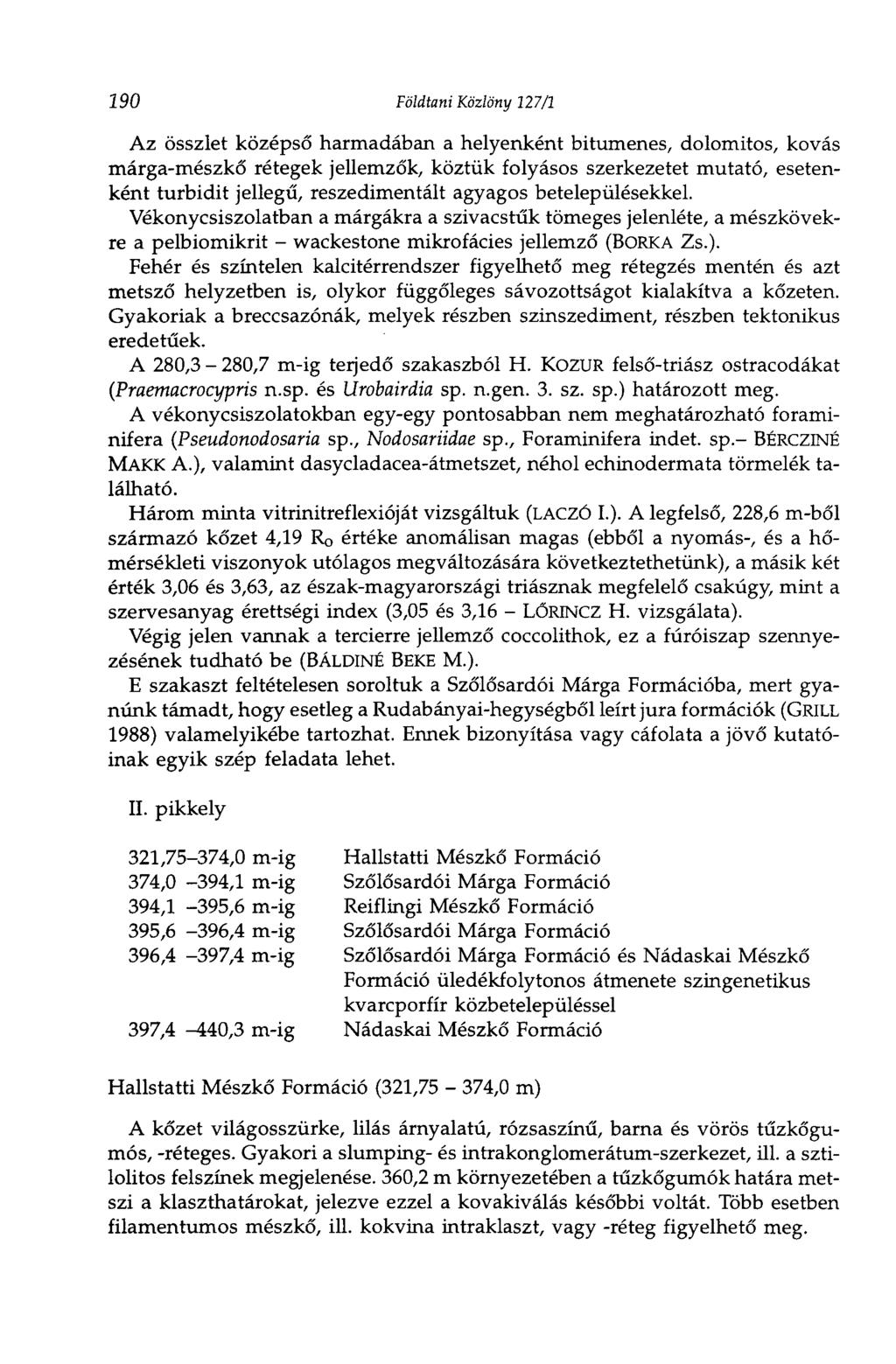 290 Földtani Közlöny 127/1 Az összlet középső harmadában a helyenként bitumenes, dolomitos, kovás márga-mészkő rétegek jellemzők, köztük folyásos szerkezetet mutató, esetenként turbidit jellegű,