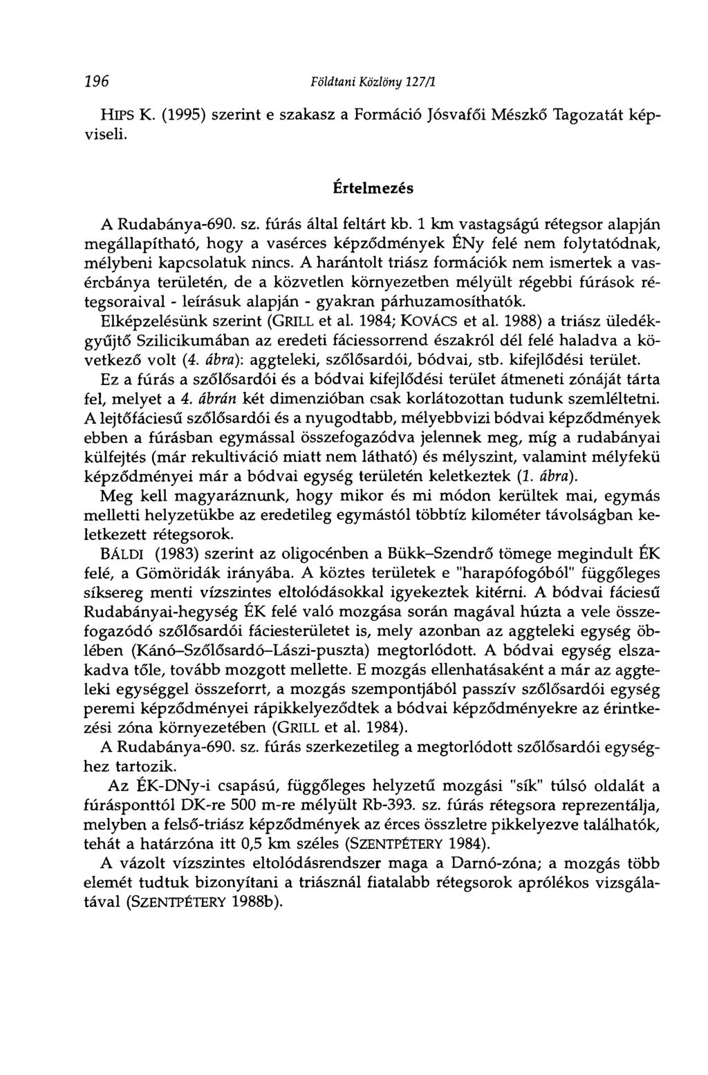 196 Földtani Közlöny 127/1 HlPS К. (1995) szerint e szakasz a Formáció Jósvafői Mészkő Tagozatát képviseli. Értelmezés A Rudabánya-690. sz. fúrás által feltárt kb.