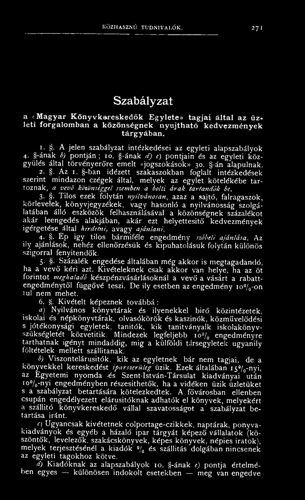 . A jelen szabályzat intézkedései az egyleti alapszabályok 4. -ának b) pontján ; 10. -ának d) e) pontjain és az egyleti közgyűlés által törvényerőre emelt (jogszokások)) 30. -án alapulnak. 2.. Az 1.