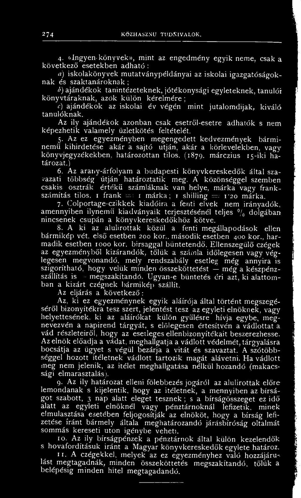 ^Ingyen-könyvek*, mint az engedmény egyik neme, csak a következő esetekben adható : a) iskolakönyvek mutatványpéldányai az iskolai igazgatóságoknak és szaktanároknak ; b) ajándékok tanintézeteknek,