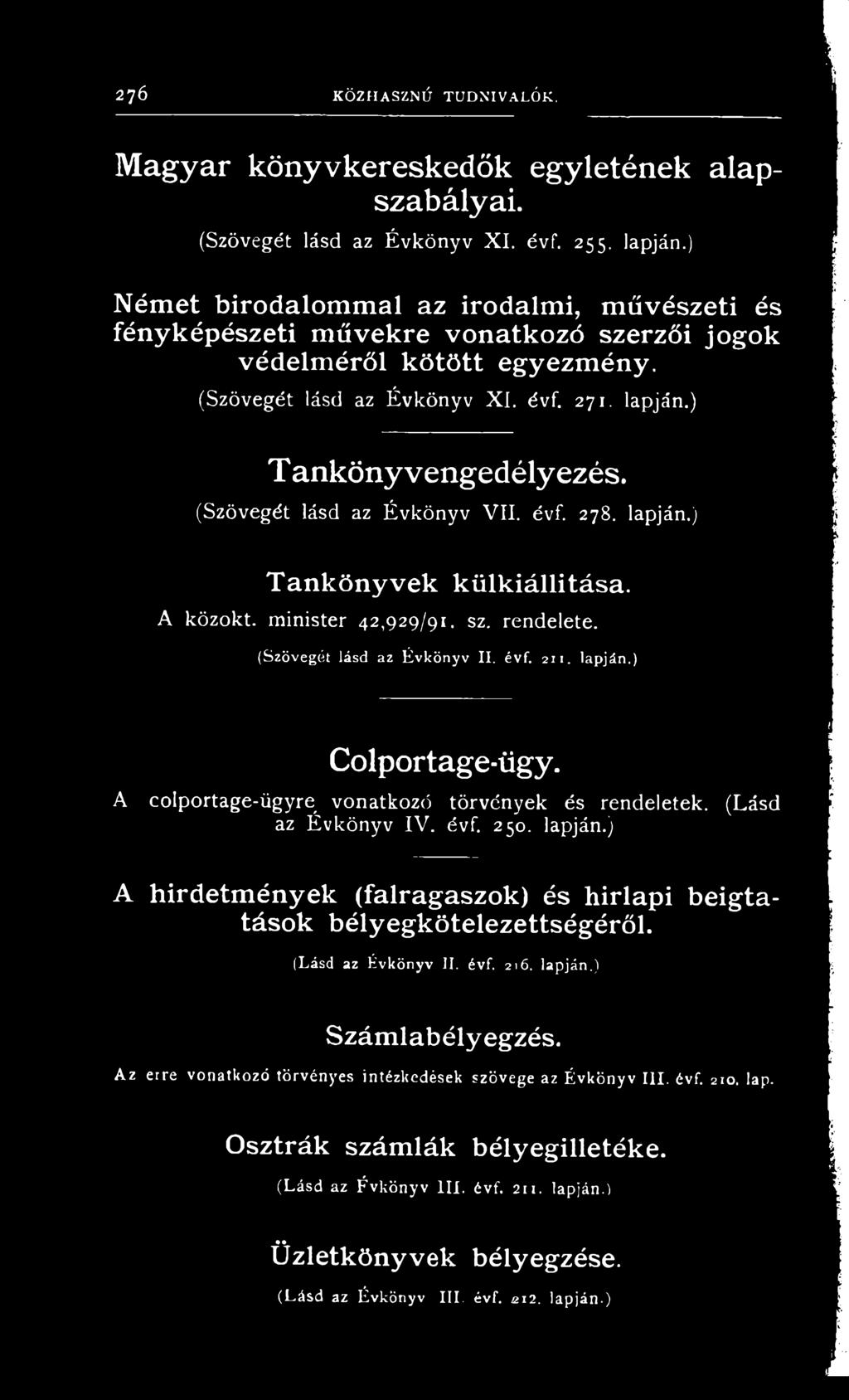 (Szövegét lásd az Évkönyv VII. évf. 278. lapján.) Tankönyvek külkiállitása. A közokt. minister 42,929/91. sz. rendelete. (Szövegét lásd az Évkönyv II. évf. 211. lapján.) A Colportage-ügy.