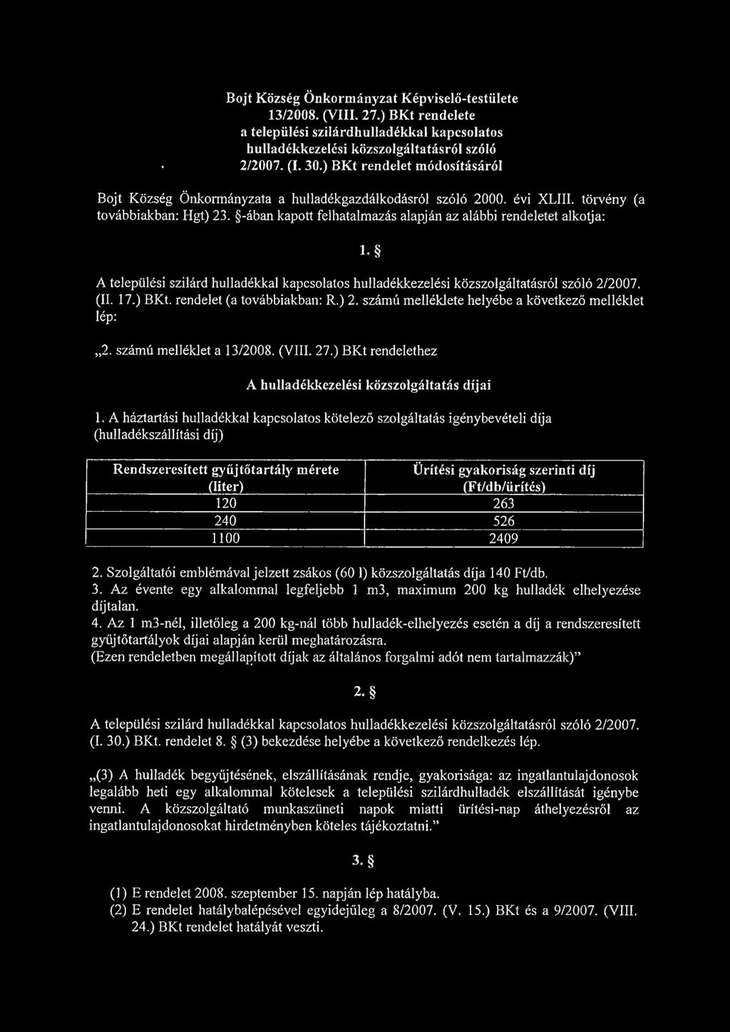 -ában kapott felhatalmazás alapján az alábbi rendeletet alkotja: l. A települési szilárd hulladékkal kapcsolatos hulladékkezelési közszolgáltatásról szóló 2/2007. (II. 17.) BKt.