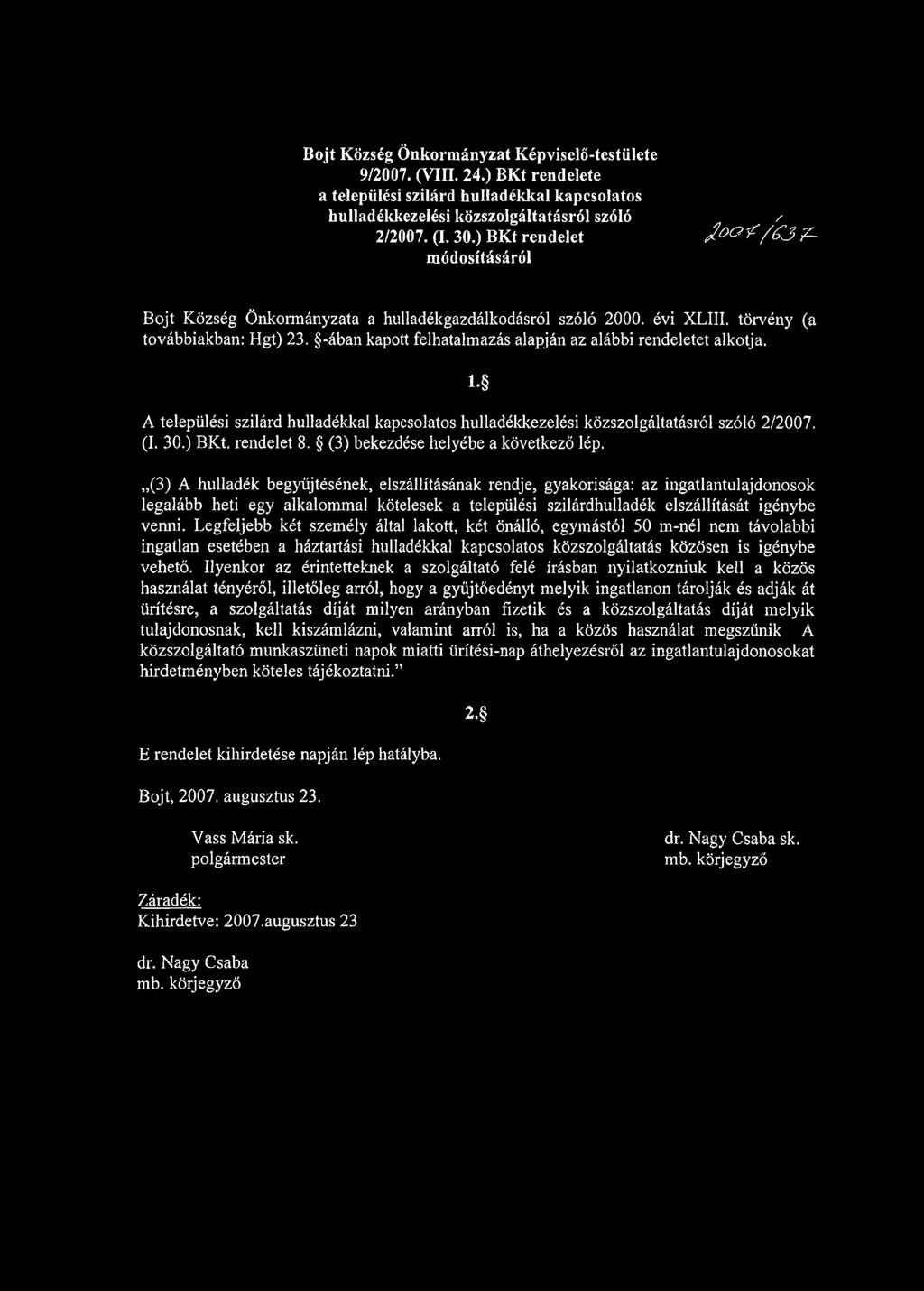 -ában kapott felhatalmazás alapján az alábbi rendeletet alkotja. l. A települési szilárd hulladékkal kapcsolatos hulladékkezelési közszolgáltatásról szóló 2/2007. (I. 30.) BKt. rendelet 8.