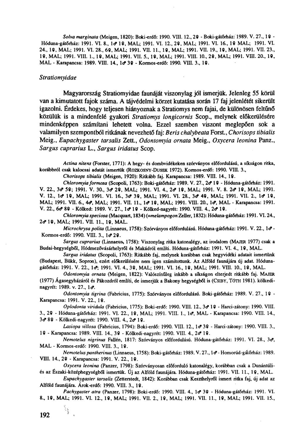 Solva marginata (Meigen, 1820): Boki-erdô: 1990. VIII. 12., 29 - Boki-gátőrház: 1989. V. 27., 19 - Hóduna-gátőrház: 1991. VI. 8., Id» 1$, MAL; 1991. VI. 12., 29, MAL; 1991. VI. 16., 19 MAL; 1991. VI. 24.