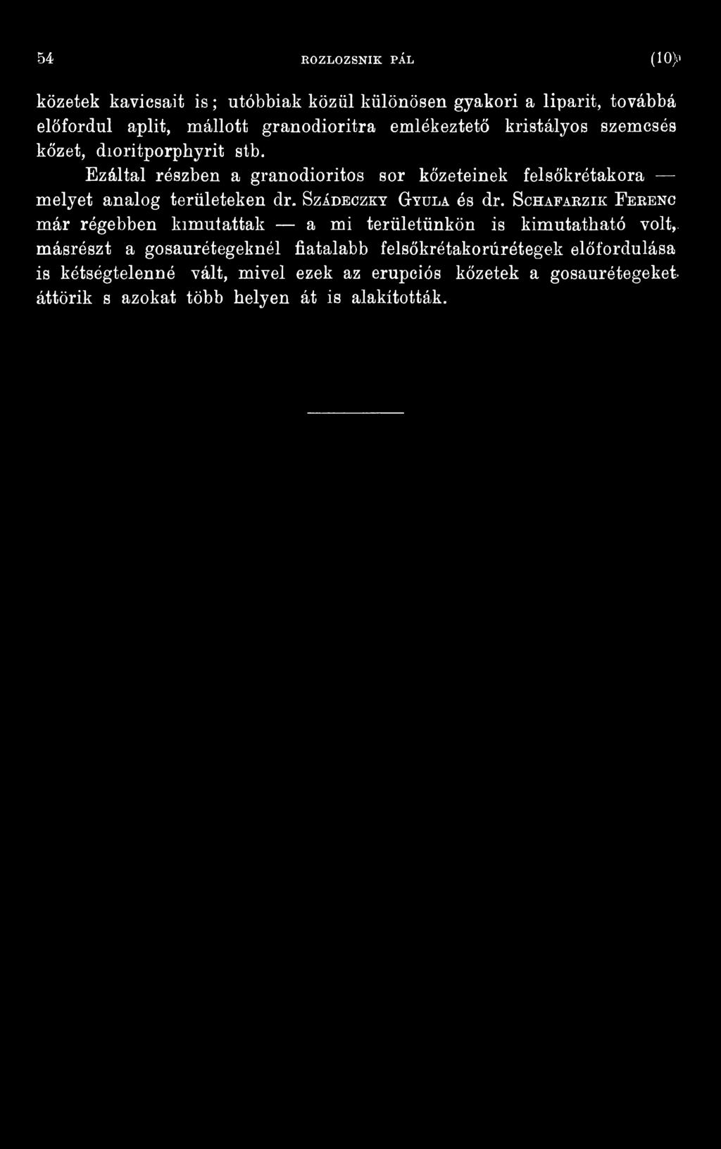 Ezáltal részben a granodioritos sor kőzeteinek felsőkrétakora melyet analóg területeken dr. Szádeczky Gyula és dr.