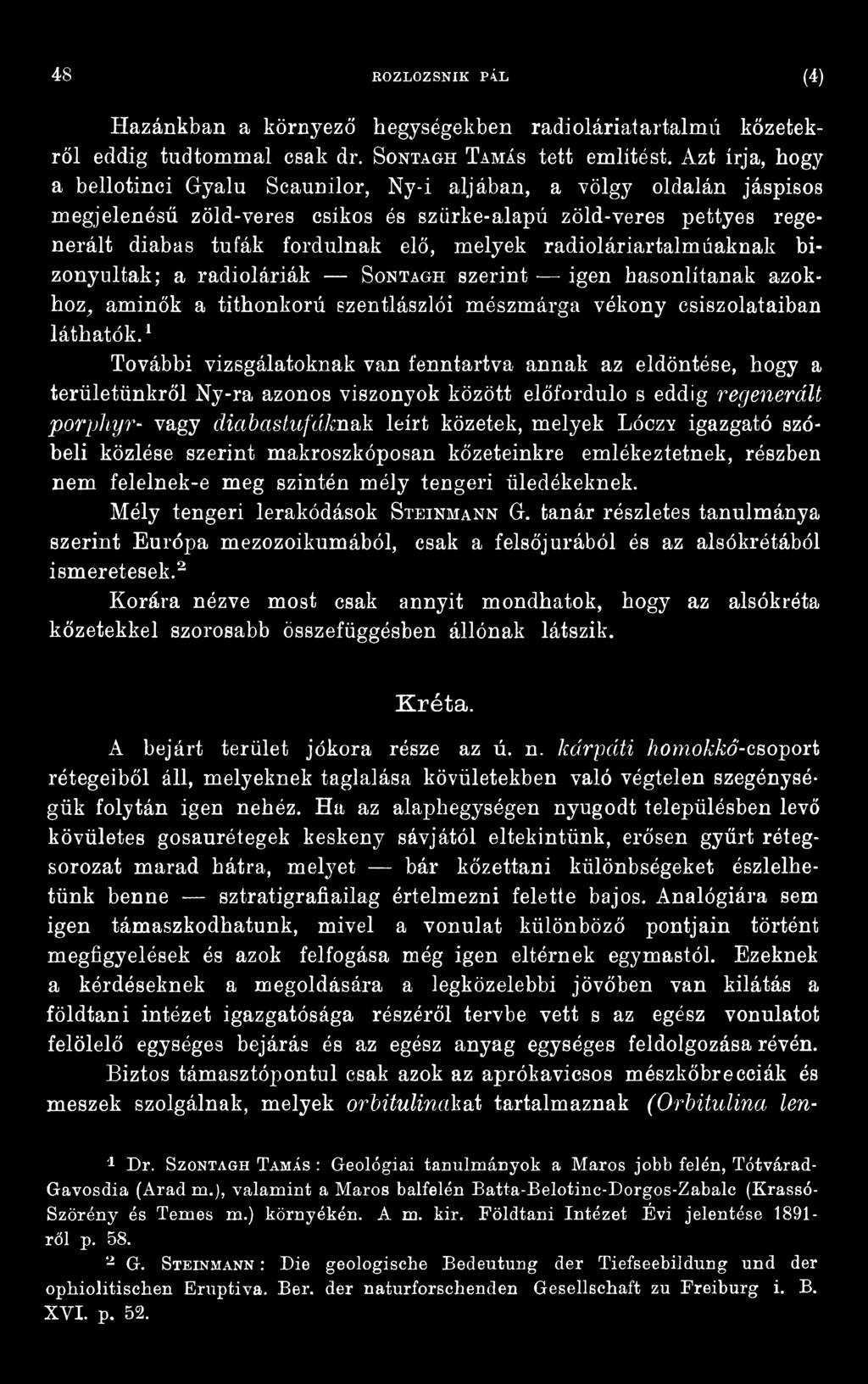 igazgató szóbeli közlése szerint makroszkóposán kőzeteinkre emlékeztetnek, részben nem felelnek-e meg szintén mély tengeri üledékeknek. Mély tengeri lerakódások S teinmann G.