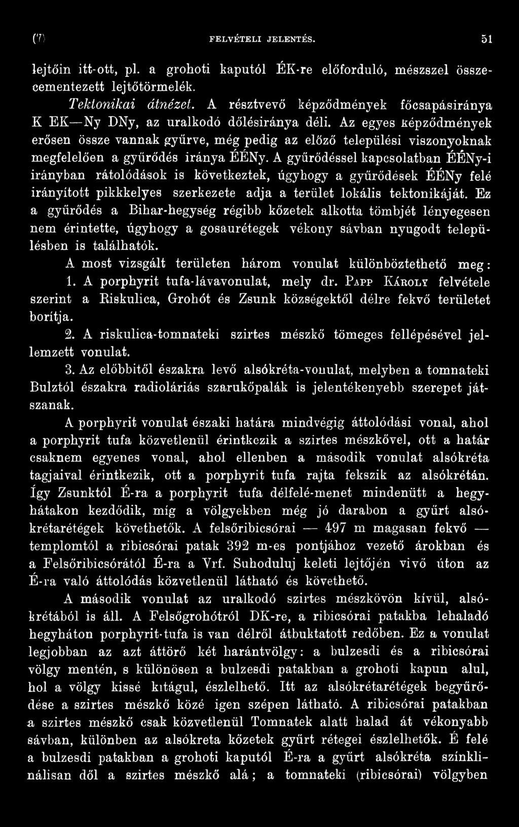 Ez a gyűrődés a Bihar-hegység régibb kőzetek alkotta tömbjét lényegesen nem érintette, úgyhogy a gosaurétegek vékony sávban nyugodt településben is találhatók.
