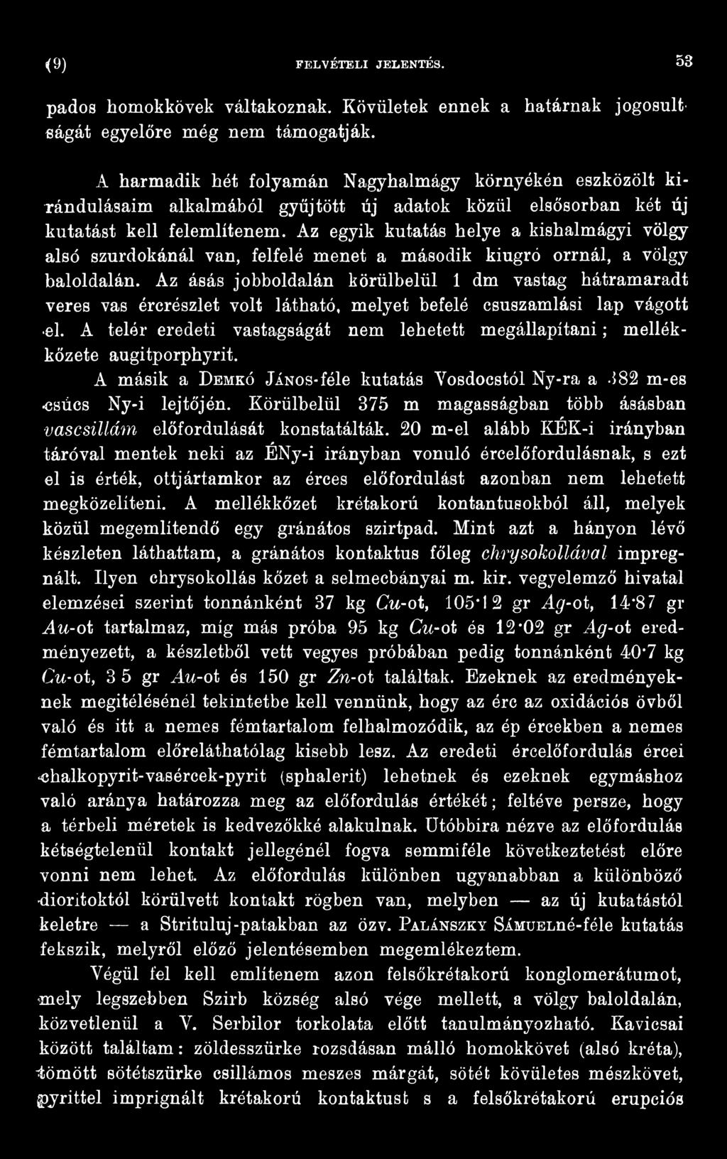 A telér eredeti vastagságát nem lehetett megállapítani; mellékkőzete augitporphyrit. A másik a Demkó jános-féle kutatás Yosdocstól Ny-ra a *182 m-es csúcs Ny-i lejtőjén.