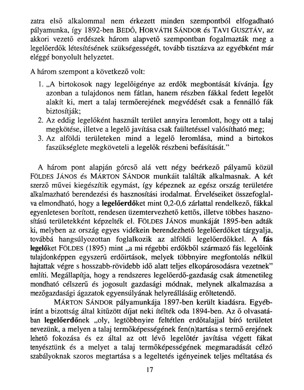 zatra első alkalommal nem érkezett minden szempontból elfogadható pályamunka, így 1892-ben B ed ő, H o r v á th SÁNDOR és T avi GUSZTÁV, az akkori vezető erdészek három alapvető szempontban