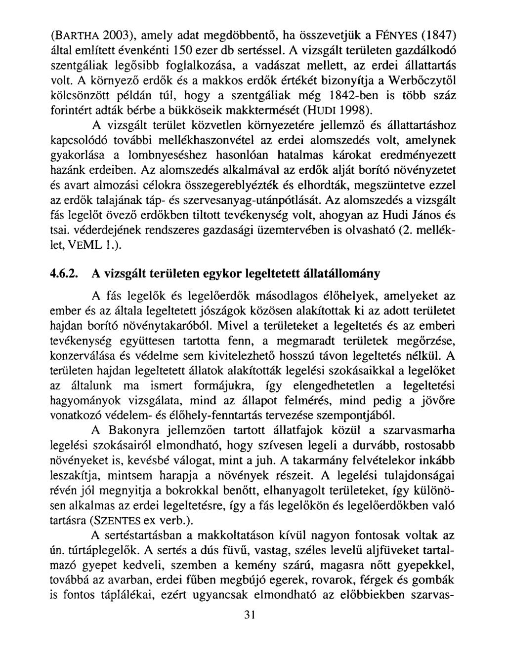 (B a rth a 2003), amely adat megdöbbentő, ha összevetjük a FÉNYES (1847) által említett évenkénti 150 ezer db sertéssel.