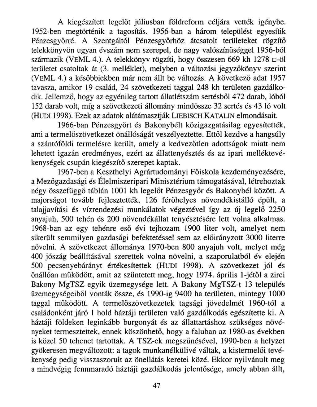 A kiegészített legelőt júliusban földreform céljára vették igénybe. 1952-ben megtörténik a tagosítás. 1956-ban a három települést egyesítik Pénzesgyőrré.