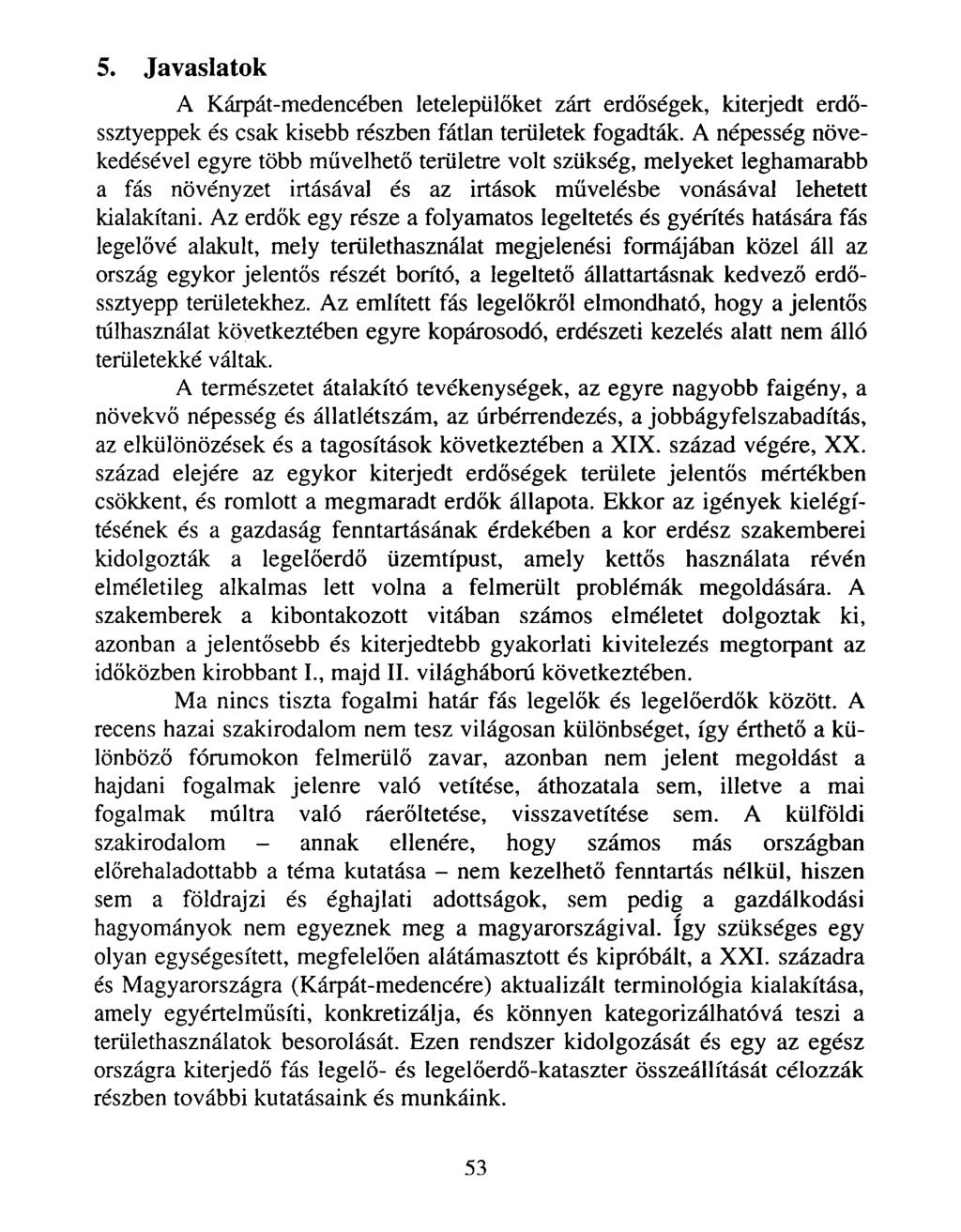 5. Javaslatok A Kárpát-medencében letelepülőket zárt erdőségek, kiterjedt erdőssztyeppek és csak kisebb részben fátlan területek fogadták.