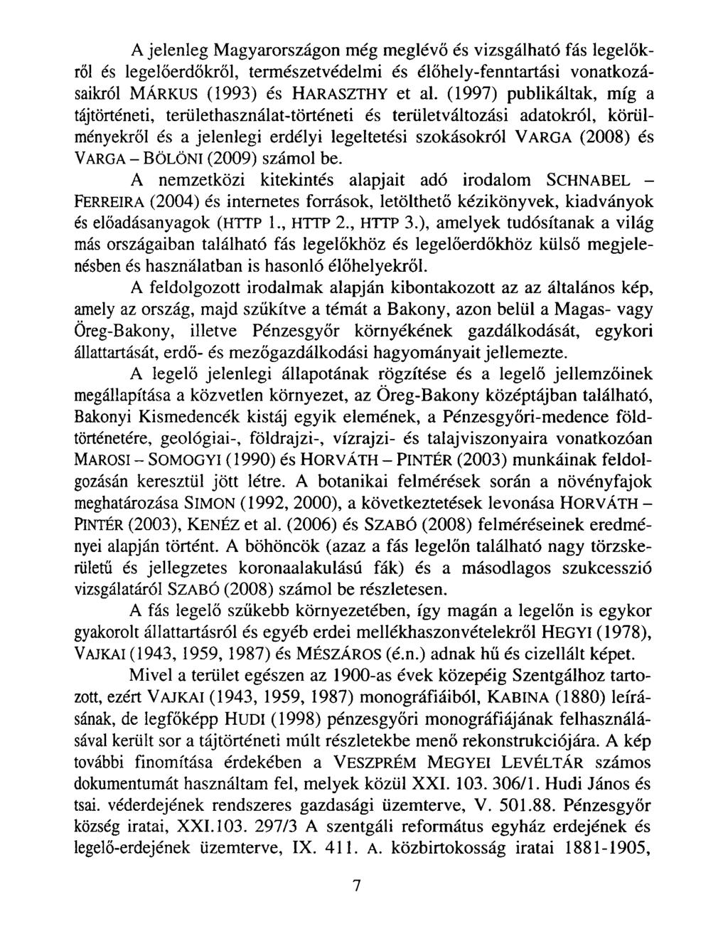 A jelenleg Magyarországon még m eglévő és vizsgálható fás legelőkről és legelőerdőkről, természetvédelmi és élőhely-fenntartási vonatkozásaikról Márkus (1993) és Haraszthy et al.