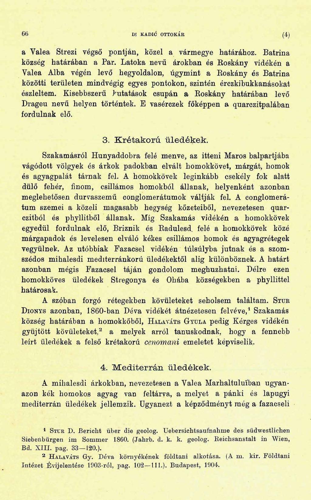 6 6 Dl KADIC OTTOKÁR (4) a Valea Strezi végső pontján, közel a vármegye határához. Batrina község határában a Pár.