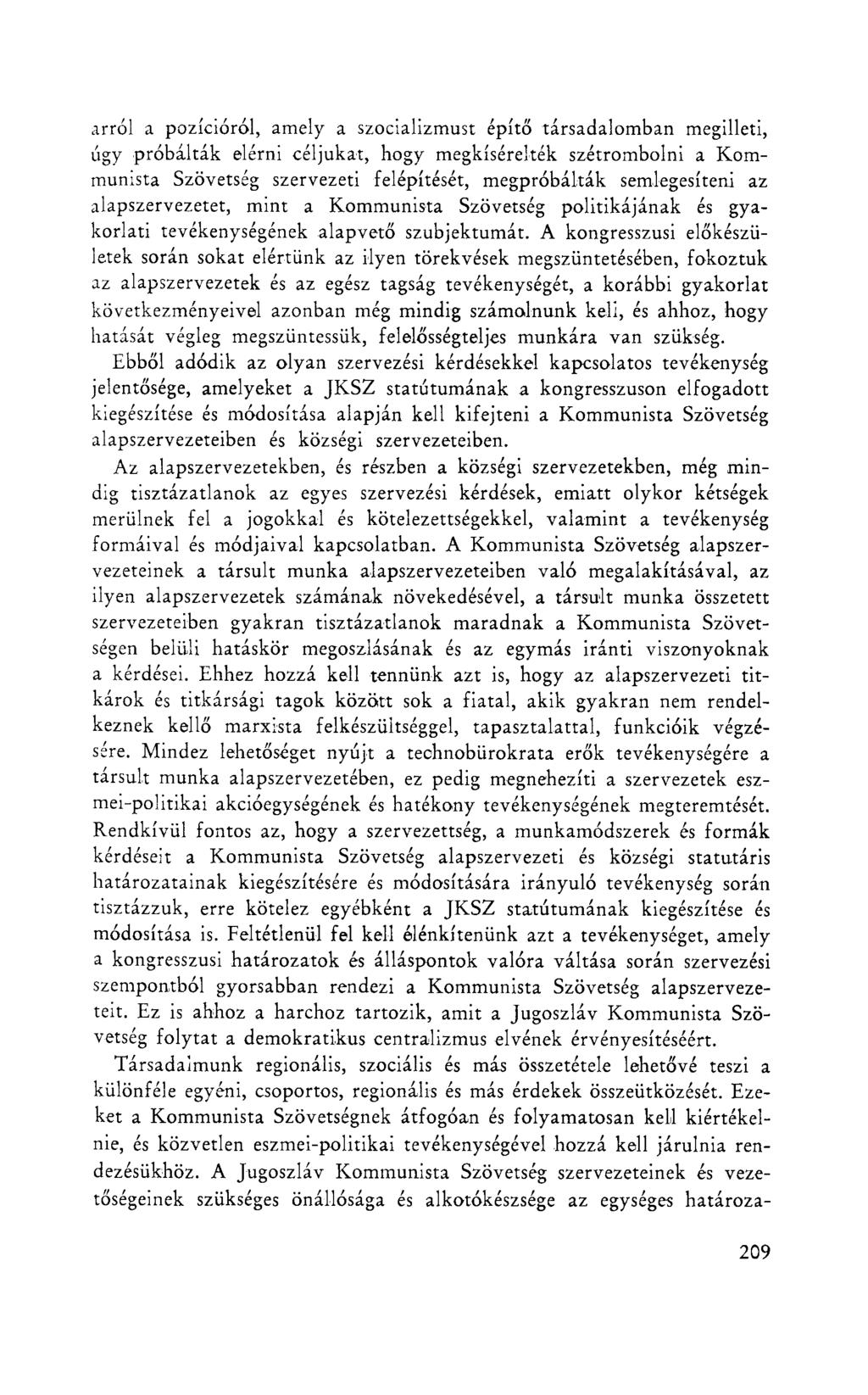 arról a pozícióról, amely a szocializmust építő társadalomban megilleti, úgy próbálták elérni céljukat, hogy megkísérelték szétrombolni a Kommunista Szövetség szervezeti felépítését, megpróbálták