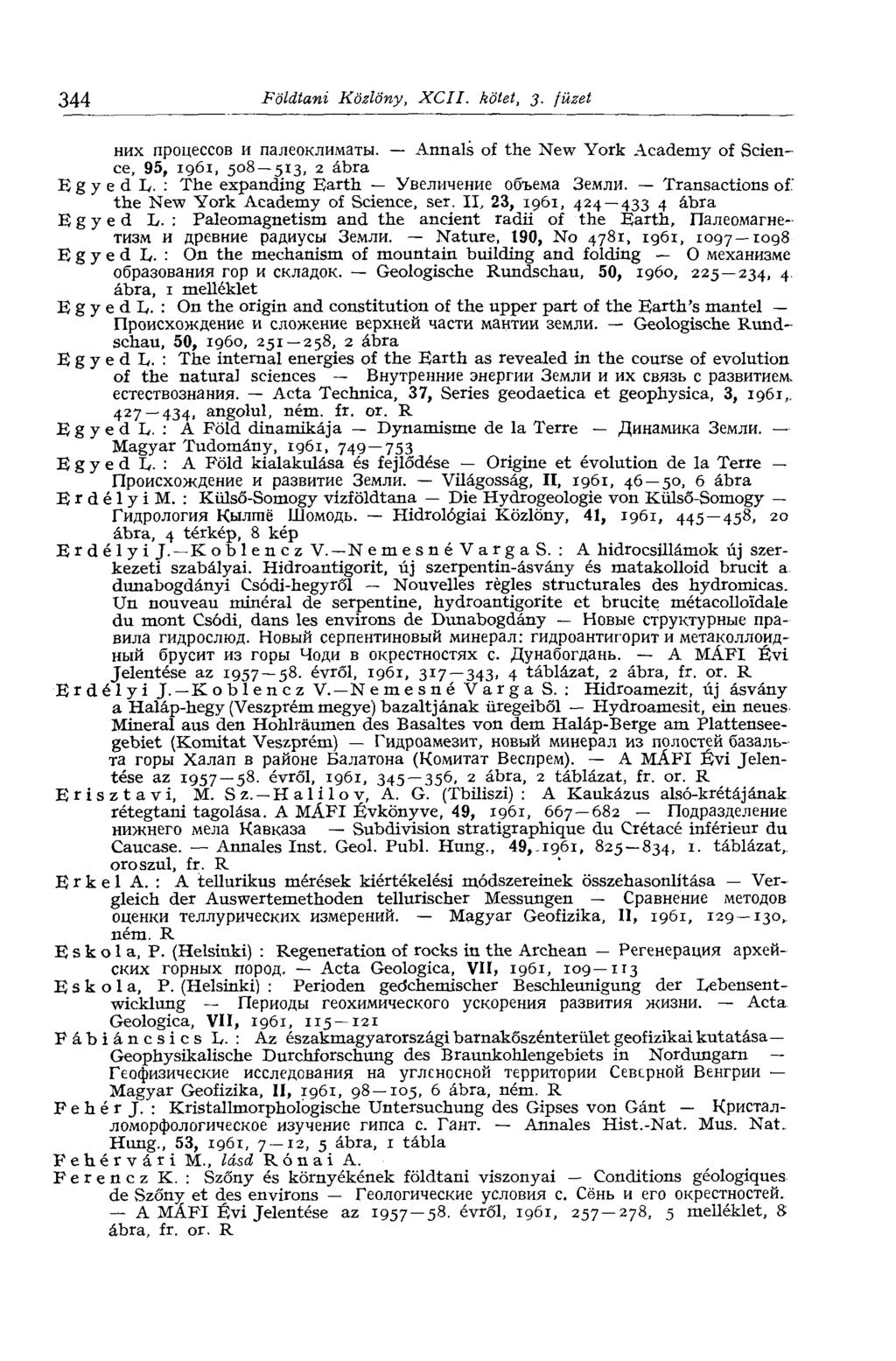 344 Földtani Közlöny, XCII. kötet, 3. füzet них процессов и палеоклиматы. Armais of the New York Academy of Science, 95, 1961, 508 513, 2 ábra Egyed L, : The expanding Earth Увеличение объема Земли.