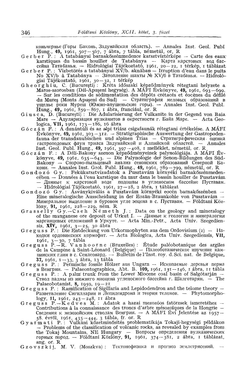 346 Földtani Közlöny, XC1I. kötet, 3. füzet коньчернье (Горы Баконь, Задунайская область). Annales Inst. Geol. Publ Hung., 49, 1961, 507 567, 7 ábra, 7 tábla, németül, or, R Gerber P.