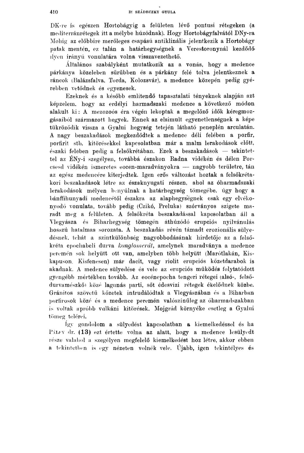 410 Dí SZÁDECZKY GYULA DK-re is egészen Hortobágyig a felületen lévő pontusi rétegeken (a mediterránrétegek itt a mélybe húzódnak).