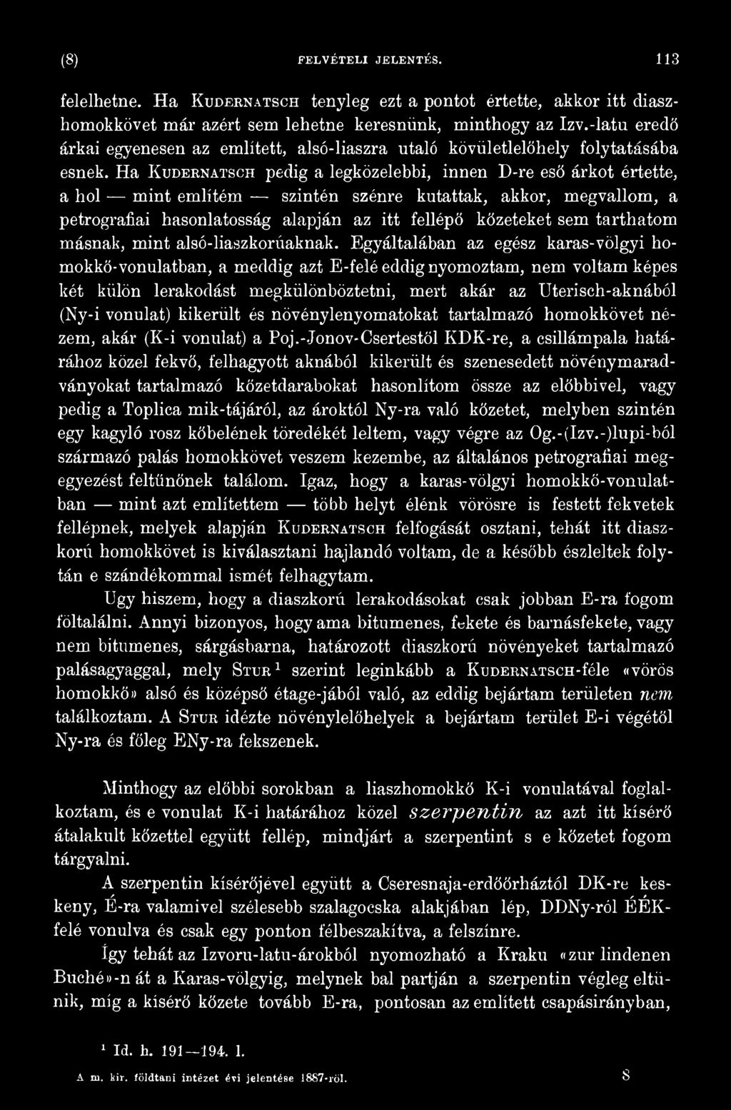 Egyáltalában az egész karas-völgyi homokkő-vonulatban, a meddig azt E-felé eddig nyomoztam, nem voltam képes két külön lerakodást megkülönböztetni, mert akár az Uterisch-aknából (Ny-i vonulat)