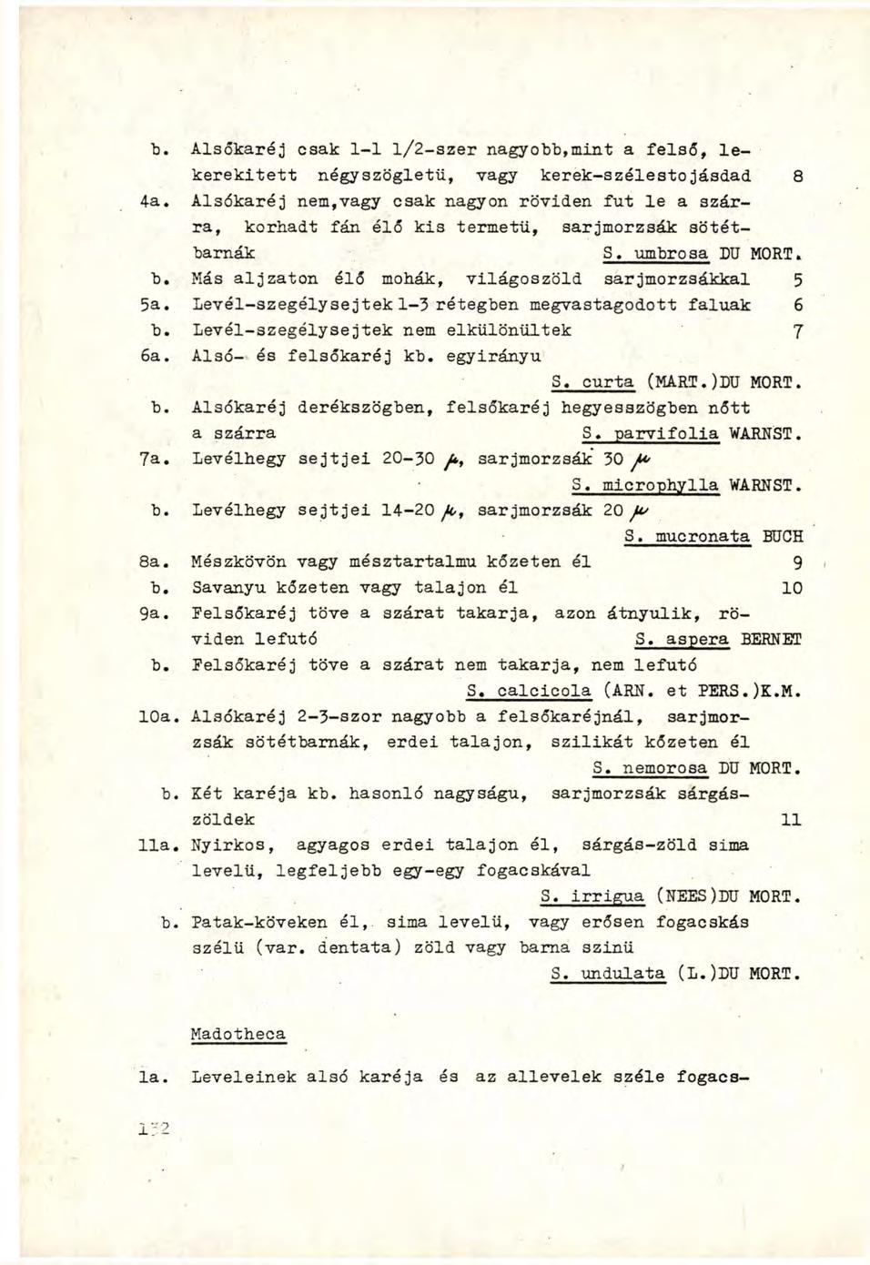 b. Alsőkaréj csak l - l l/2-szer nagyobb,mint a felső, le kerekített négyszögletű, vagy kerek-szélestojásdad 8 4a.