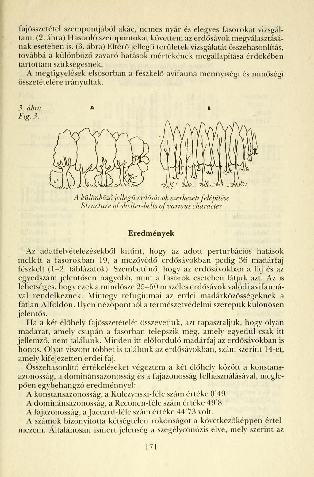 fajösszetétel szempontjából akác, nemes nyár és elegyes fasorokat vizsgáltam. (2. ábra) Hasonló szempontokat követtem az erdősávok megválasztásának esetében is. (3.