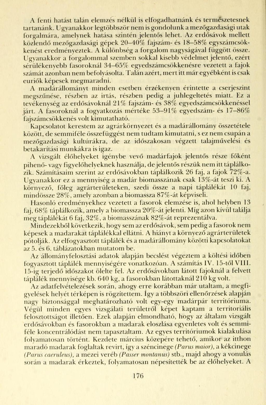 A fenti hatást talán elemzés nélkül is elfogadhatnánk és természetesnek tartanánk. Ugyanakkor legtöbbször nem is gondolunk a mezőgazdasági utak forgalmára, amelynek hatása szintén jelentős lehet.