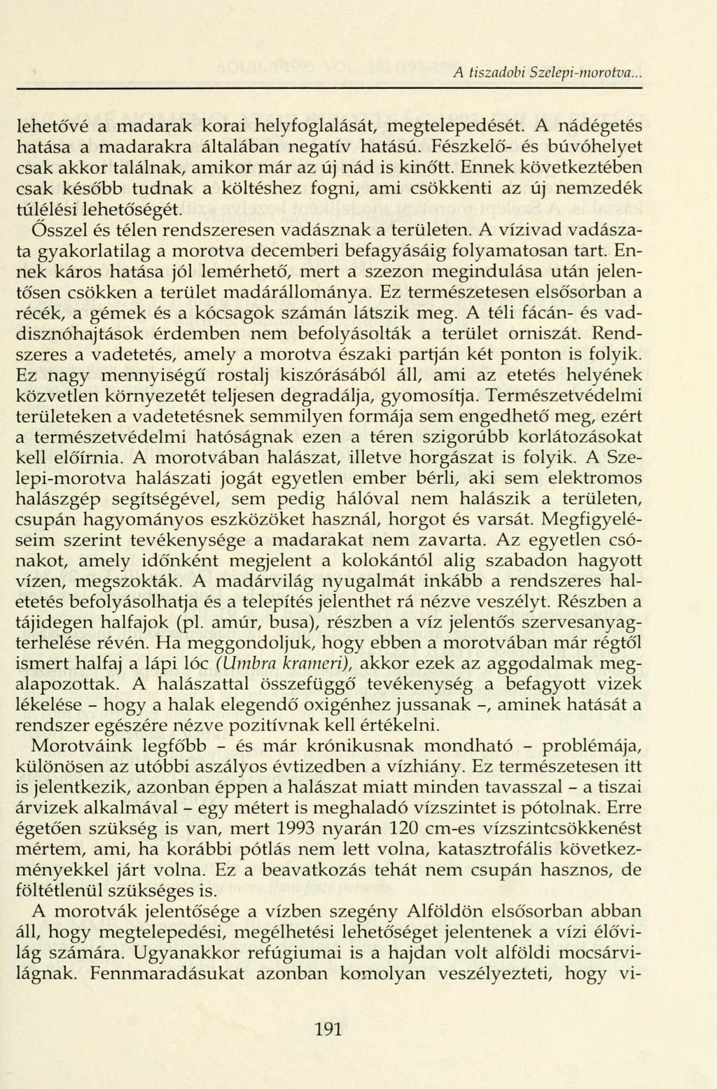 A tiszadobi Szelepi-morotva.. lehetővé a madarak korai helyfoglalását, megtelepedését. A nádégetés hatása a madarakra általában negatív hatású.