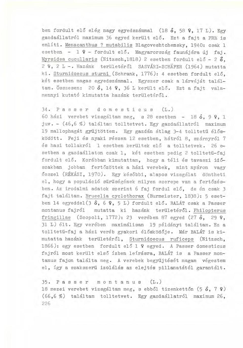 ben fordult elő elég nagy egyedszámmal (18 á, 58 9, 17 L). Egy gazdaállatról maximum 36 egyed került elő. Ezt a fajt a PRH is említi. Menacanthus?