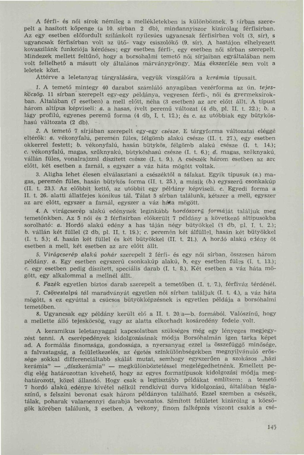 A férfi- és női sírok némileg a mellékletekben is különböznek. 5 f-irban szerepelt a hasított kőpenge (a 10. sírban 2 db), mindannyiszor kizárólag férfisírban.