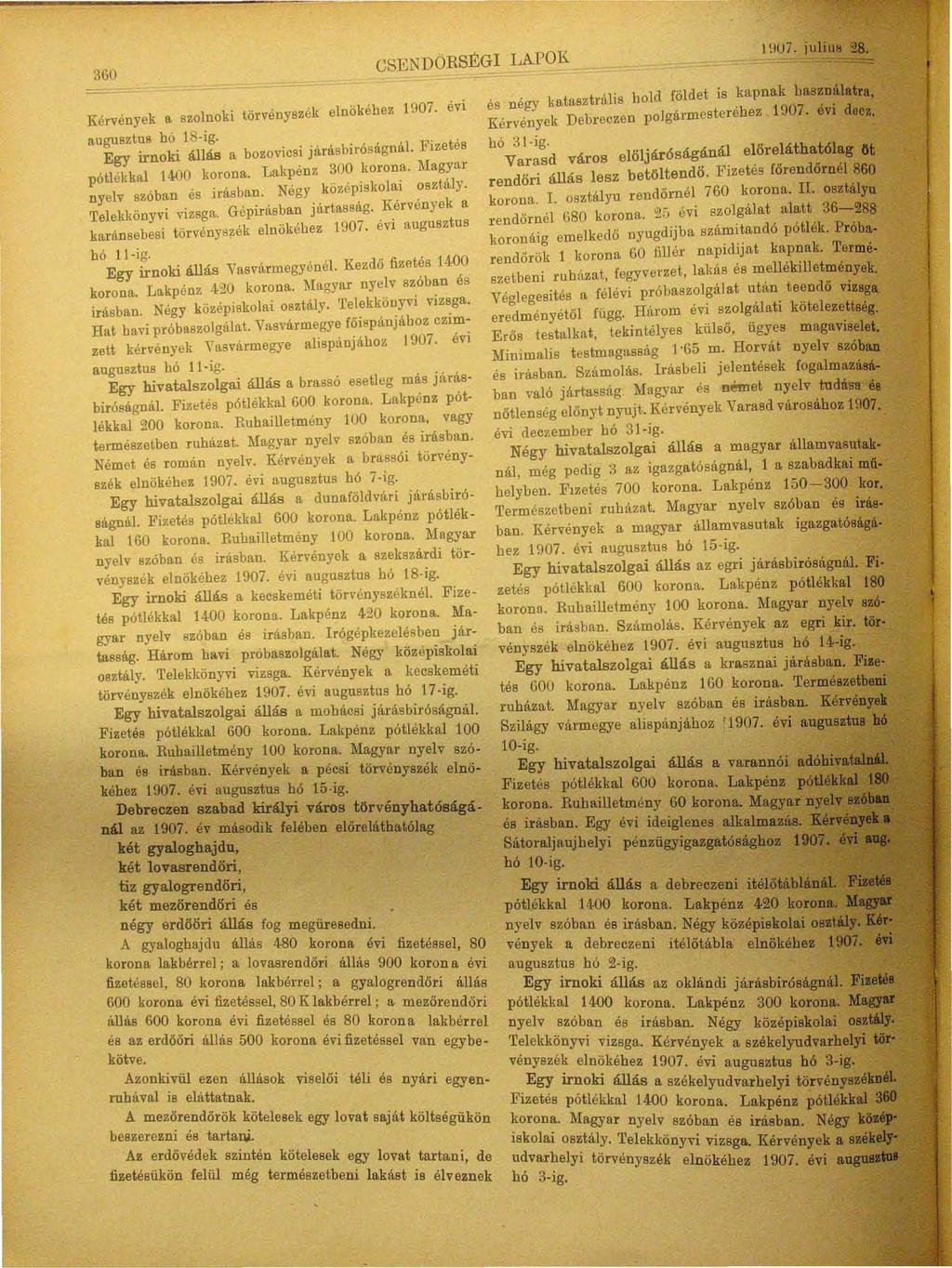 360 Kérvények a, szolnoki törvényszék elnökéhez 1907. évi augusztus bó ls ig. Egy irnoki állás a bozovicsi járásbiróságnál. Fizetés pótlékkal 1400 Iwrona. Lakpénz 300 korona.