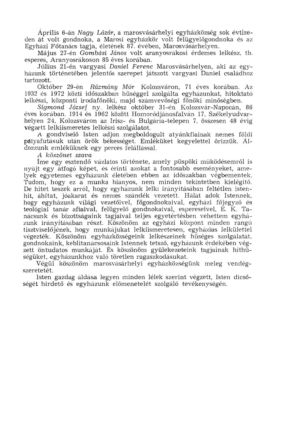 Április 6-án Nagy Lázár, a marosvásárhelyi egyházközség sok évtizeden át volt gondnoka, a Marosi egyházkör volt felügyelőgondnoka és az Egyházi Főtanács tagja, életének 87. évében, Maros vásárhelyen.