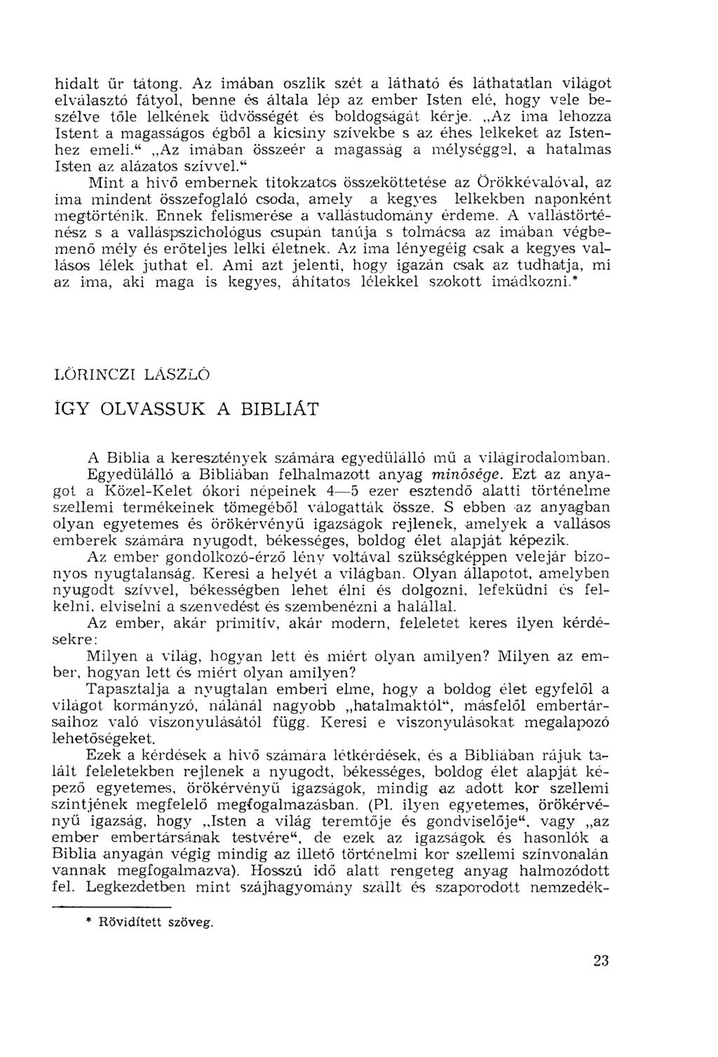 hidalt űr tátong. Az imában oszlik szét a látható és láthatatlan világot elválasztó fátyol, benne és általa lép az ember Isten elé, hogy vele beszélve tőle lelkének üdvösségét és boldogságát kérje.