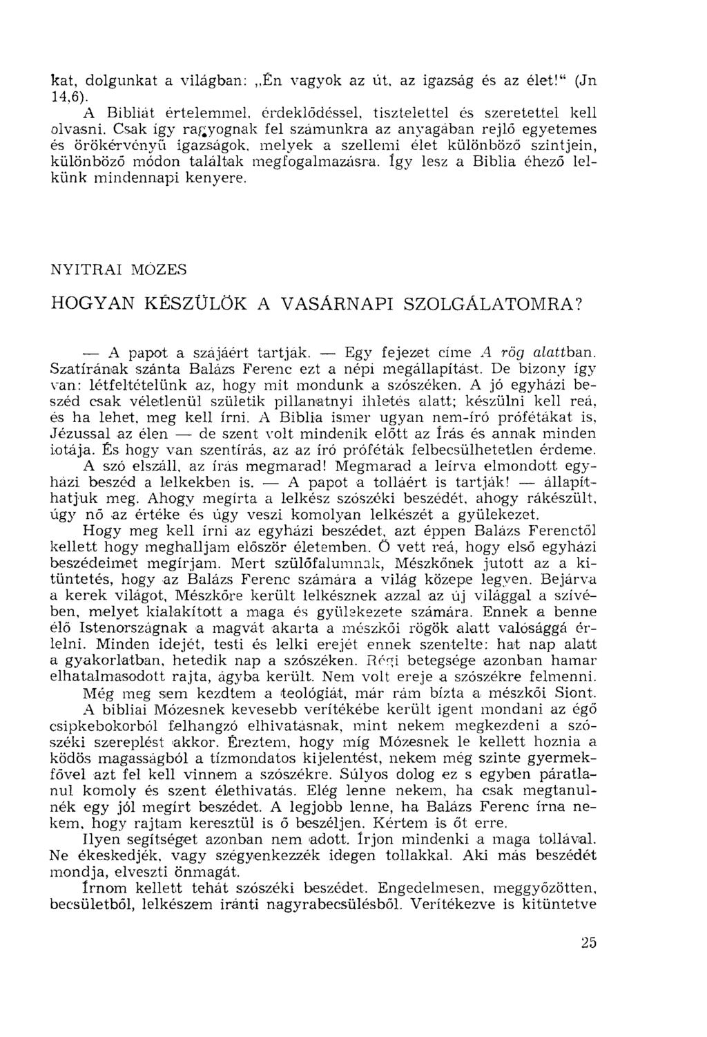 kat, dolgunkat a világban:,,én vagyok az út, az igazság és az élet!" (Jn 14.6). A Bibliát értelemmel, érdeklődéssel, tisztelettel és szeretettel kell olvasni.