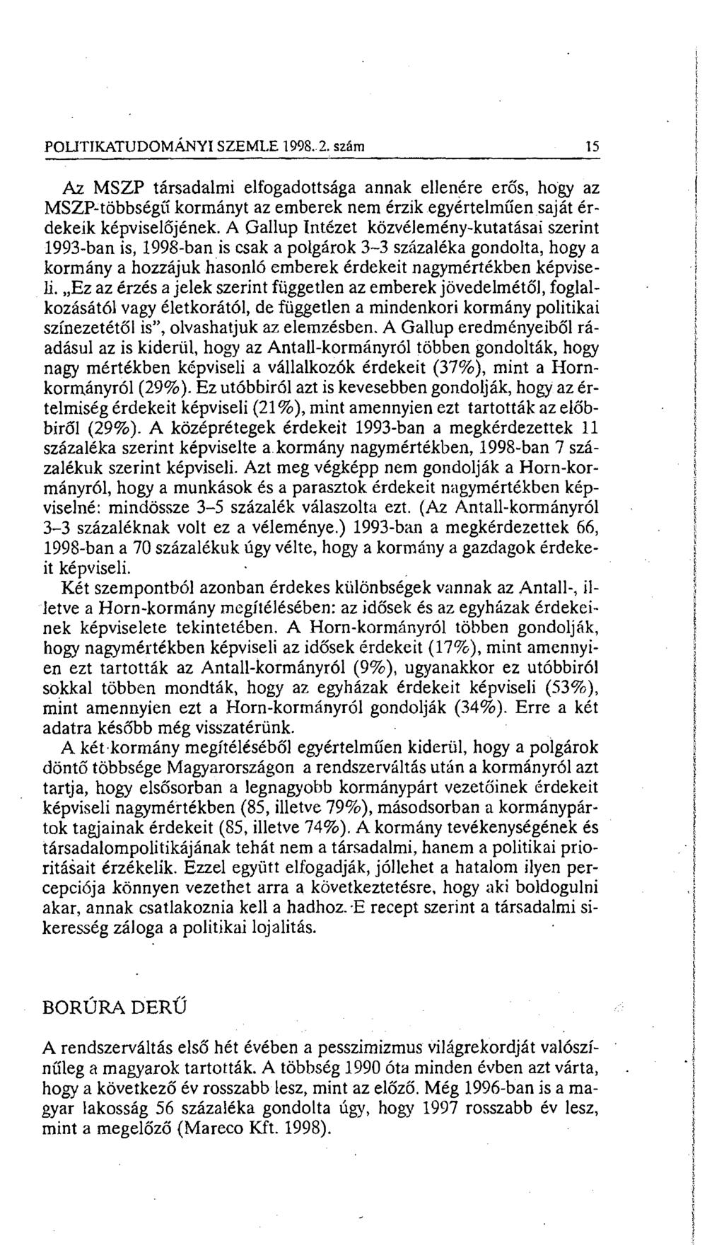 POLITIKATUDOMÁNYI SZEMLE 1998.-2. szám 15 Az MSZP társadalmi elfogadottsága annak ellenére erős, hogy az MSZP-többségű kormányt az emberek nem érzik egyértelműen saját érdekeik képviselőjének.