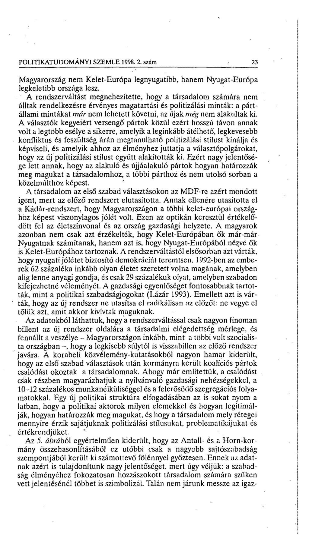 POLITIKATUDOMÁNYI SZEMLE 1998. 2. szám 23 Magyarország nem Kelet-Európa legnyugatibb, hanem Nyugat-Európa legkeletibb országa lesz.