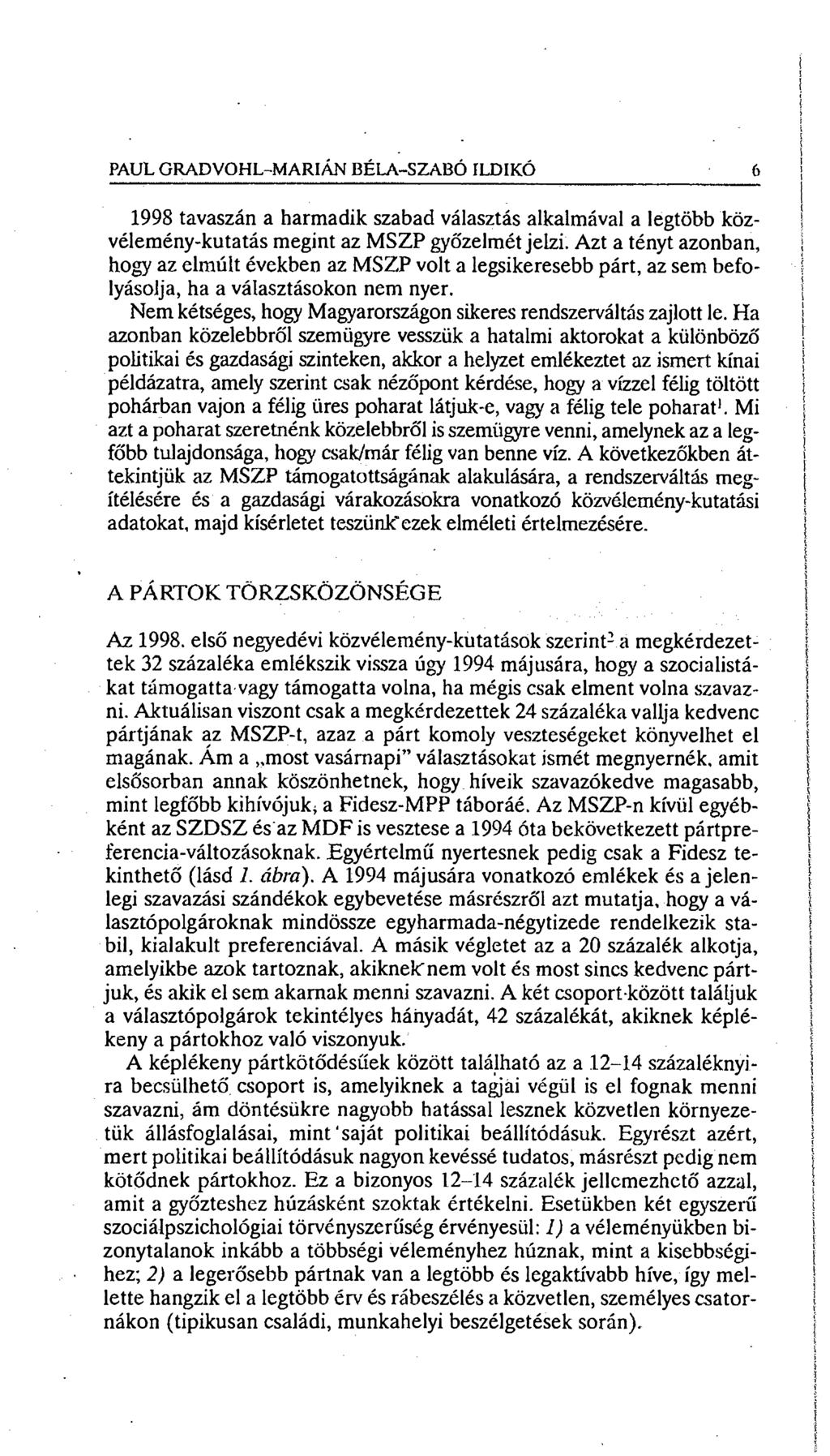 PAUL GRADVOHL-MARIÁN BÉLA-SZABÓ ILDIKÓ 6 1998 tavaszán a harmadik szabad választás alkalmával a legtöbb közvélemény-kutatás megint az MSZP győzelmét jelzi.