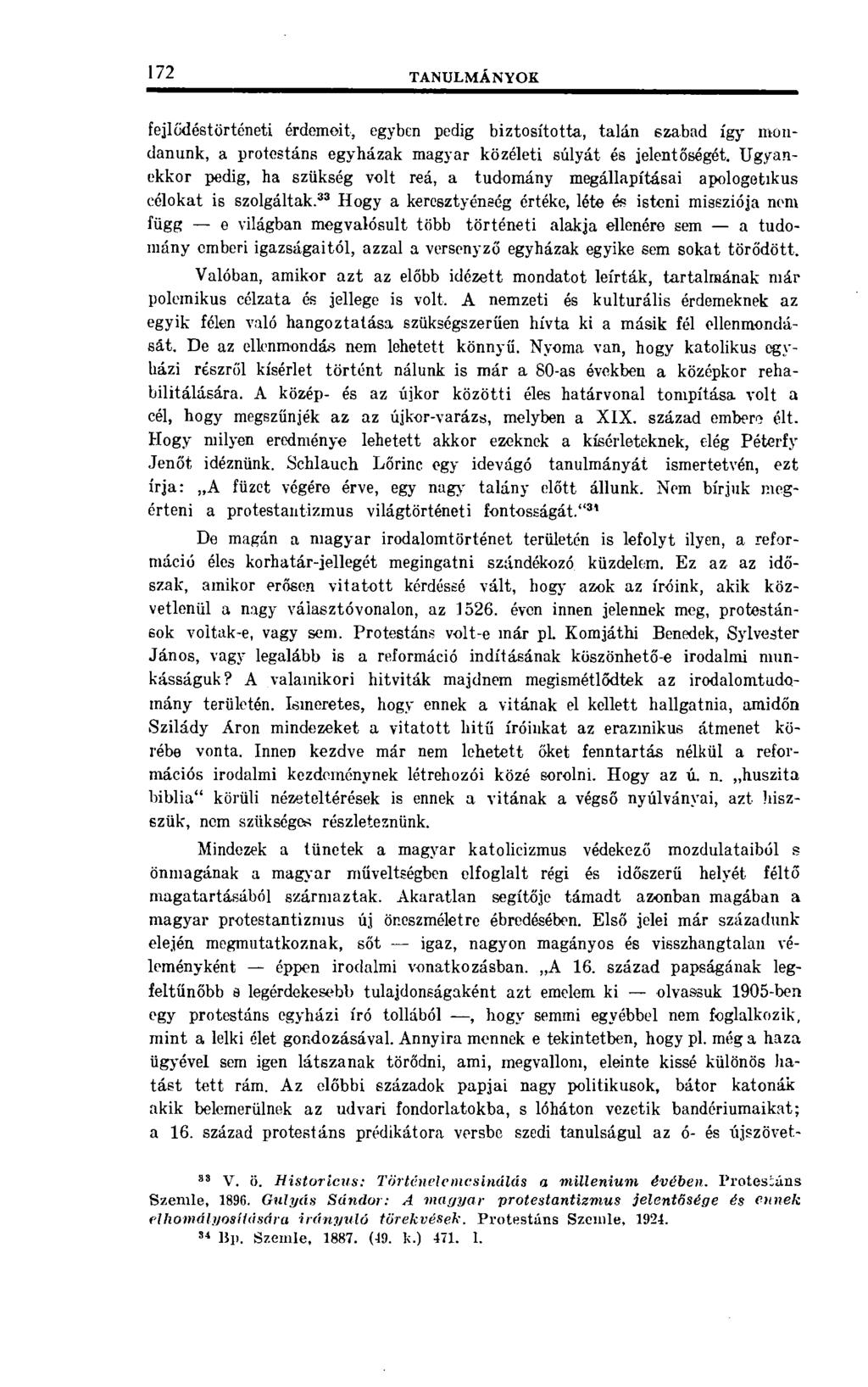 172 TANULMÁNYOK fejlődéstörténeti érdemeit, egyben pedig biztosította, talán szabad így mondanunk, a protestáns egyházak magyar közéleti súlyát és jelentőségét.