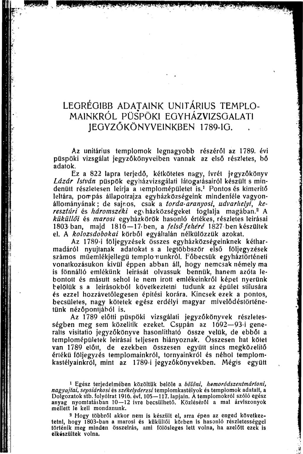 LEGRÉGIBB ADATAINK UNITÁRIUS TEMPLO- MAINKRÓL PÜSPÖKI EGYHÁZVIZSGALATI JEGYZŐKÖNYVEINKBEN 1789-IG. Az unitárius templomok legnagyobb részéről az 1789.