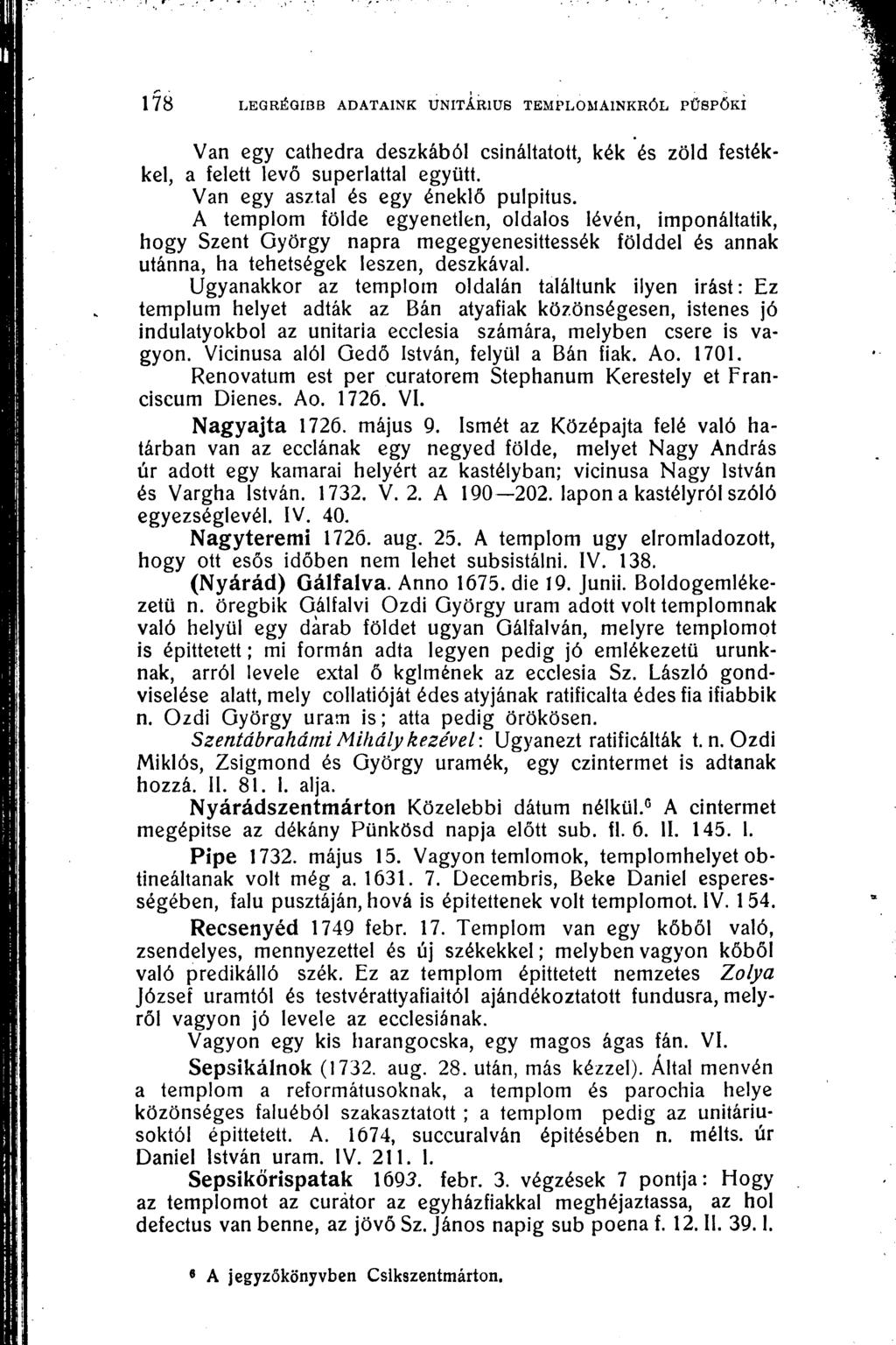 178 LEGRÉGIBB ADATAINK UNITÁRIUS TEMPLOMAINKRÓL PÜSPÖKI Van egy cathedra deszkából csináltatott, kék és zöld festékkel, a felett levő superlattal együtt. Van egy asztal és egy éneklő pulpitus.