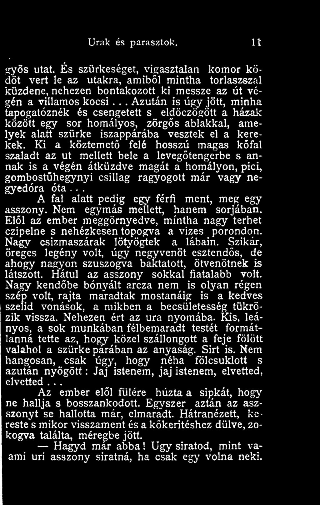 Ki a köztemet felé hosszú magas kfal szaladt az ut mellett bele a levegtengerbe s annak is a végén átküzdve magát a homályon, pici, gombosthegynyi csillag ragyogott már vagy negyedóra óta.