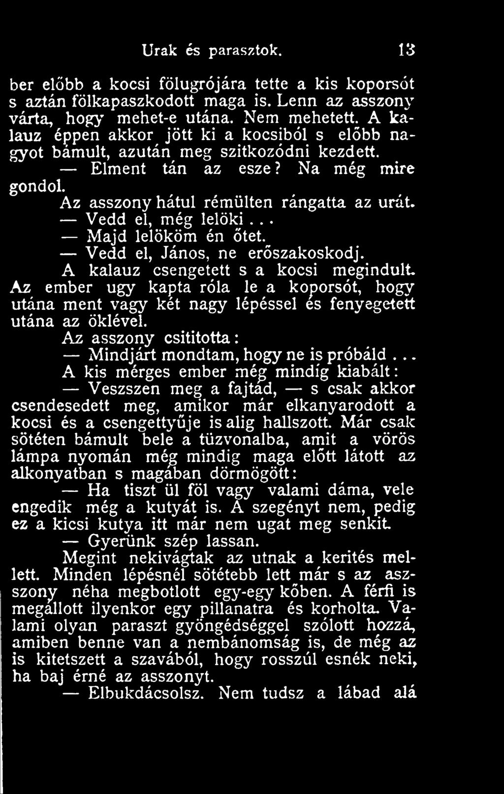 .. Majd lelököm én tet.^ Vedd el, János, ne erszakoskodj. A kalauz csengetett s a kocsi megindult.