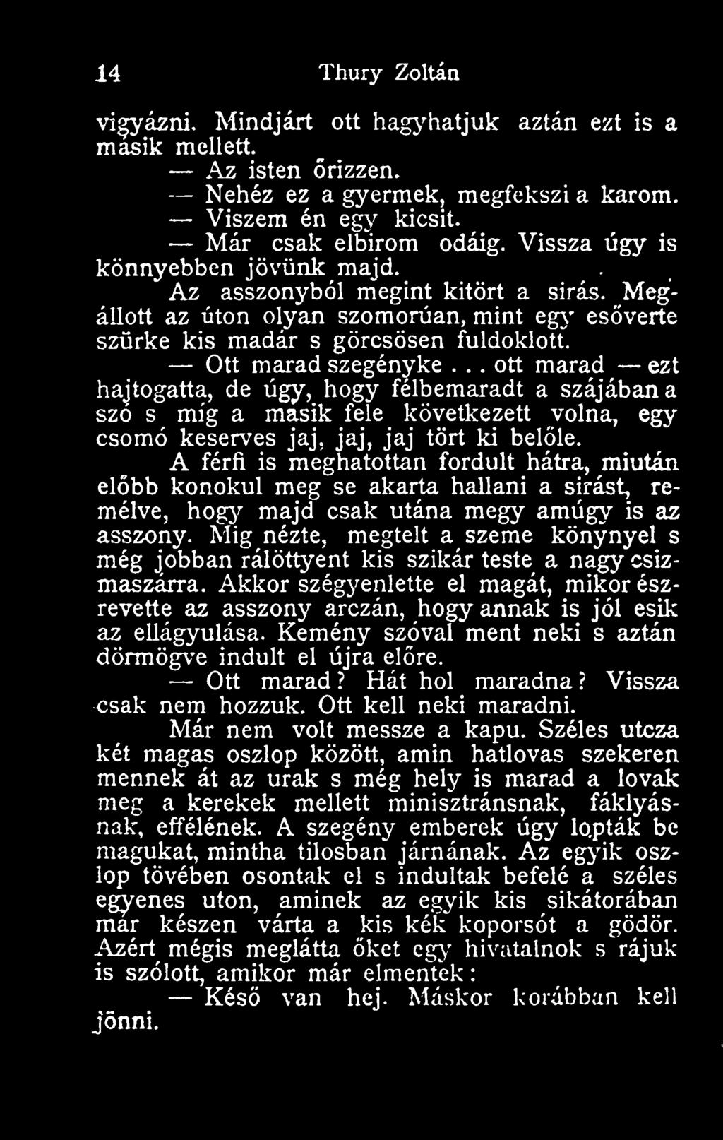 .. ott marad ezt hajtogatta, de úgy, hogy félbemaradt a szájában a szó s míg a másik fele következett volna, egy csomó keserves jaj, jaj, jaj tört ki belle.