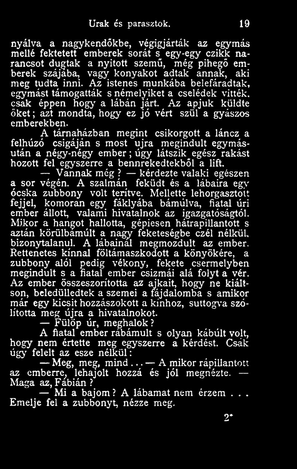 Az istenes munkába belefáradtak, egymást támogatták s némelyiket a cselédek vitték, csak éppen hog>' a lábán járt. Az apjuk küldte ket ; azt mondta, hogy ez jó vért szül a gyászos emberekben.