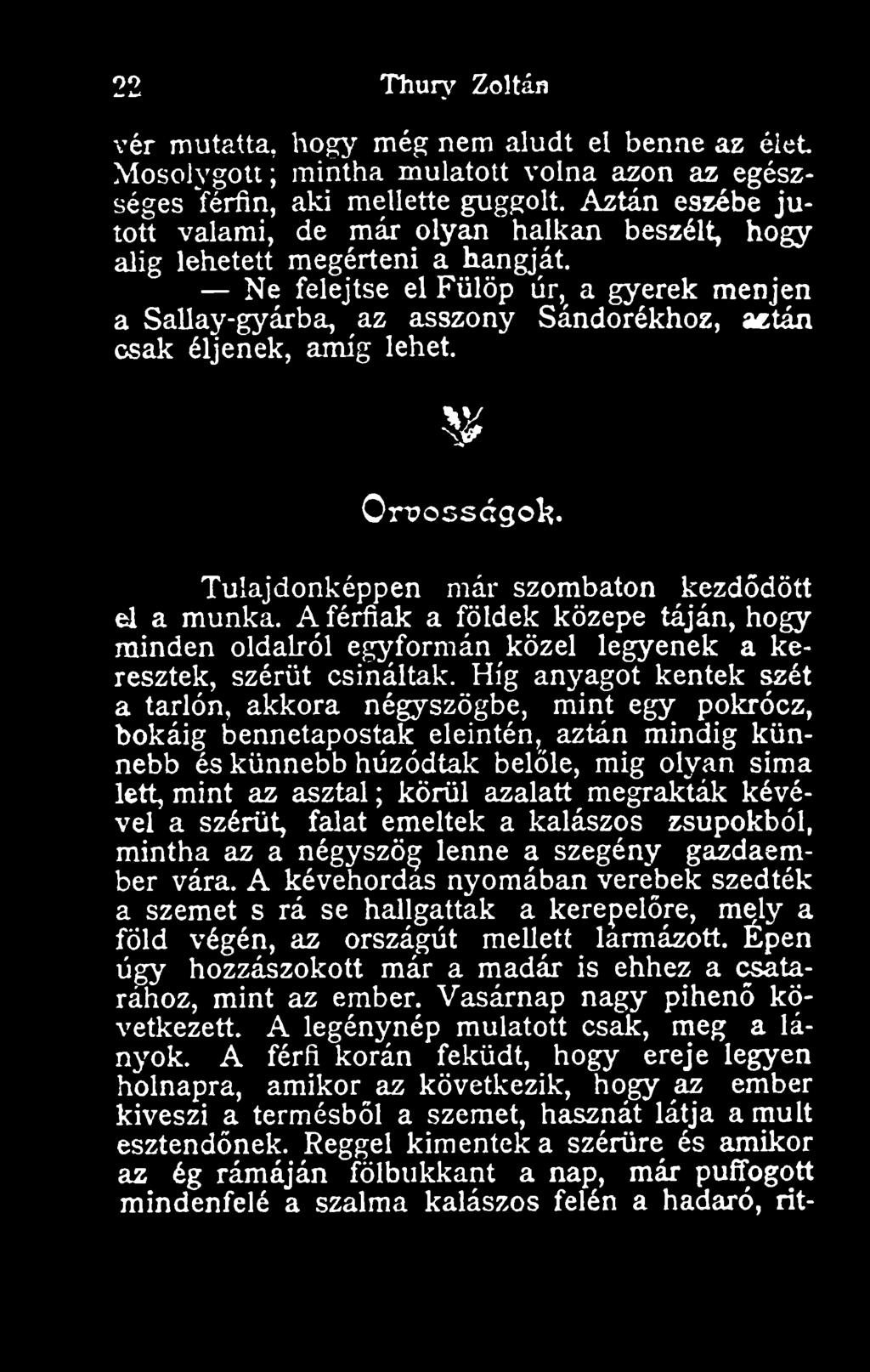 Ne felejtse el Fülöp úr, a gyerek menjen a Sallay-gyárba, az asszony Sándorékhoz, actán cs^ éljenek, amíg lehet. Orposságol?. Tulajdonképpen már szombaton kezddött el a munka.