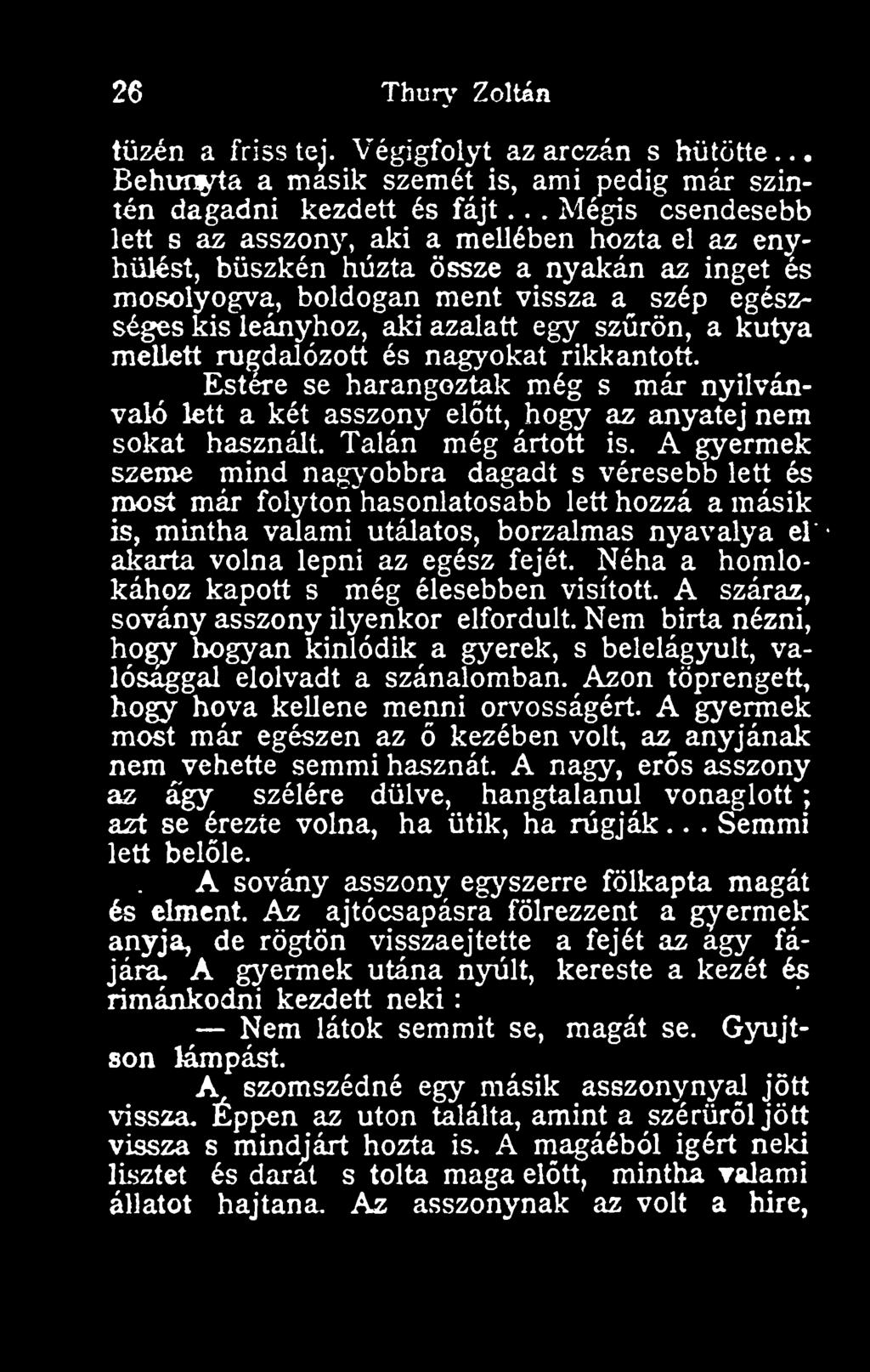 szrön, a kutya mellett rugdalózott és nagyokat rikkantott. Estére se harangoztak még s már nyilvánvaló lett a két asszony eltt, hogy az anyatej nem sokat használt. Talán még ártott is.