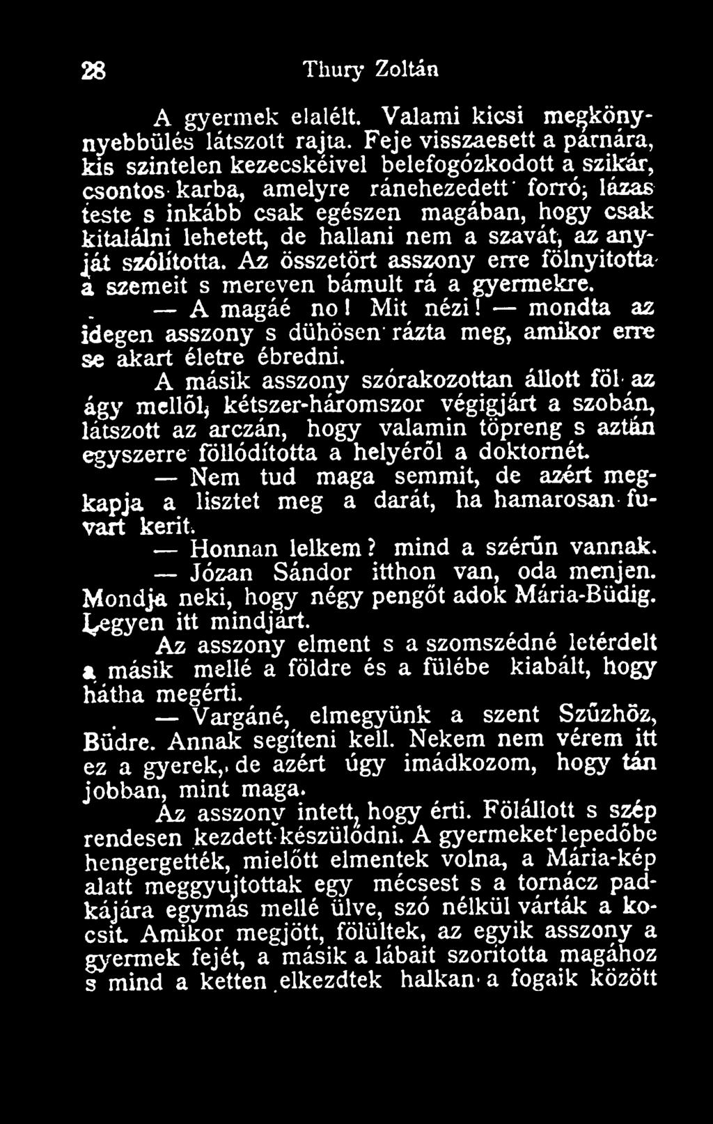 hallani nem a szavát, az anyját szólította. Az összetört asszony erre fölnyitotta a szemeit s mereven bámult rá a gyermekre. A magáé no 1 Mit nézi!