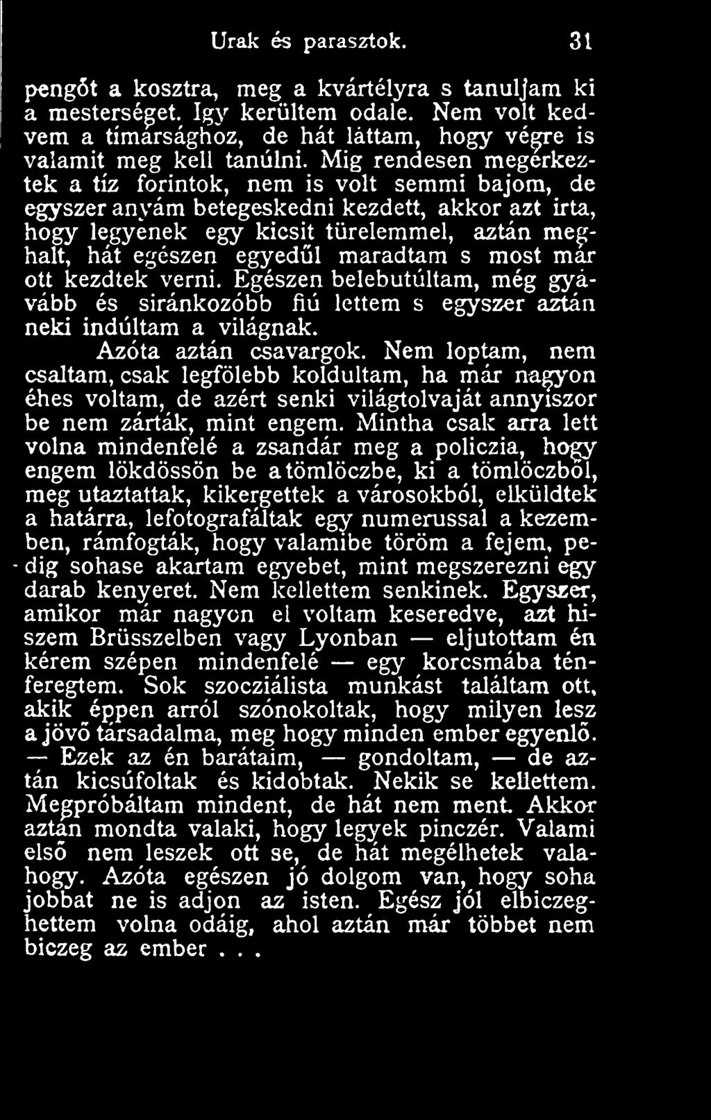 maradtam s most mar ott kezdtek verni. Egészen belebutúltam, még gyávább és siránkozóbb fiú lettem s egysjser aztán neki indultam a világnak. Azóta aztán csavargok.